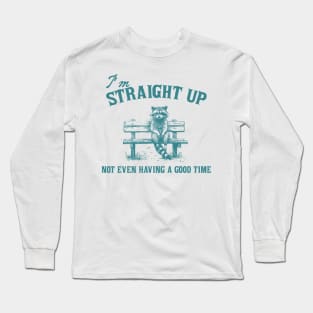 I'm Straight Up Not Even Having a Good Time Funny Sarcastic Racoon Sitting On Bench Long Sleeve T-Shirt